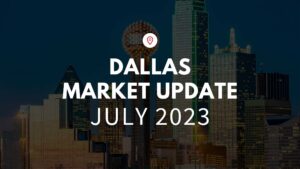 July Market Update – Dallas, TX 2023
